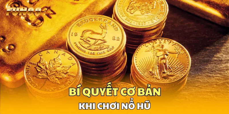 Bí quyết cơ bản khi chơi nổ hũ Bí quyết cơ bản khi chơi nổ hũ