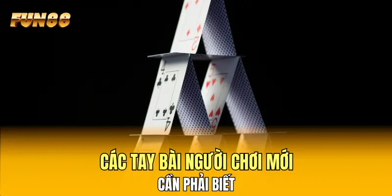 Các tay bài người chơi mới cần phải biết Các tay bài người chơi mới cần phải biết