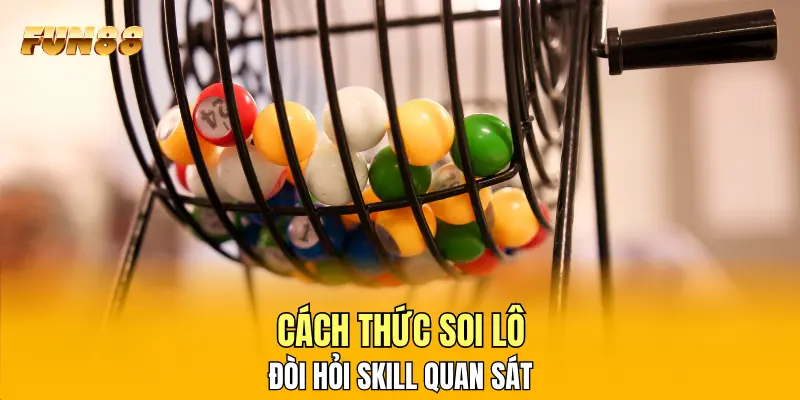 Cách thức soi lô đòi hỏi skill quan sát Cách thức soi lô đòi hỏi skill quan sát