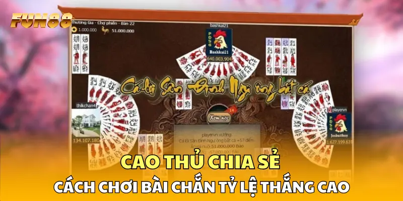 Cao thủ chia sẻ cách chơi bài chắn tỷ lệ thắng cao Cao thủ chia sẻ cách chơi bài chắn tỷ lệ thắng cao