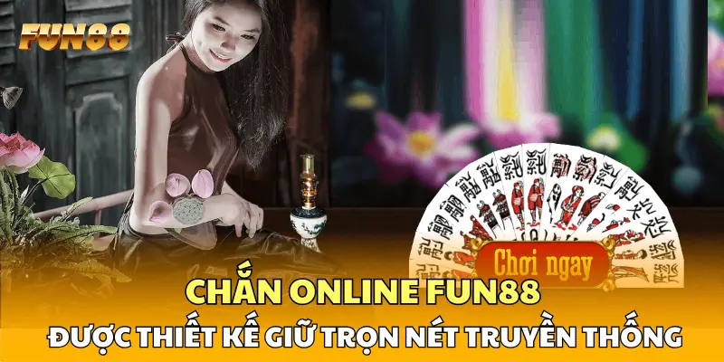 Chắn online FUN88 được thiết kế giữ trọn nét truyền thống Chắn online FUN88 được thiết kế giữ trọn nét truyền thống