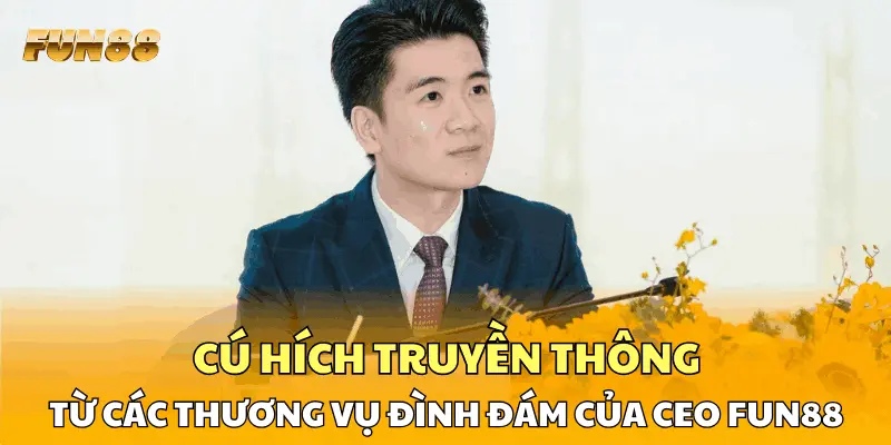 Cú hích truyền thông từ các thương vụ đình đám của CEO FUN88 Cú hích truyền thông từ các thương vụ đình đám của CEO FUN88