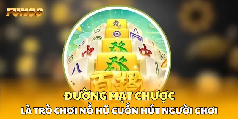 Đường Mạt Chược là trò chơi nổ hũ cuốn hút người chơi Đường Mạt Chược là trò chơi nổ hũ cuốn hút người chơi