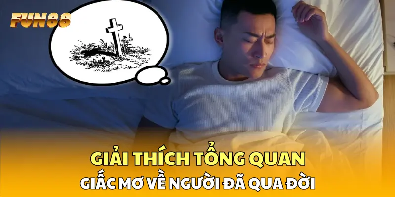 FUN88 giải thích tổng quan giấc mơ về người đã qua đời FUN88 giải thích tổng quan giấc mơ về người đã qua đời