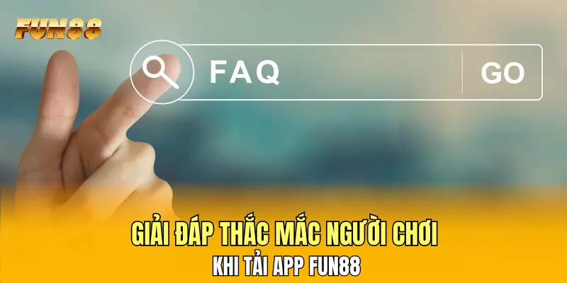 Giải đáp thắc mắc người chơi khi tải app FUN88 Giải đáp thắc mắc người chơi khi tải app FUN88