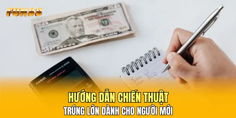 Hướng dẫn chiến thuật trúng lớn dành cho người mới Hướng dẫn chiến thuật trúng lớn dành cho người mới