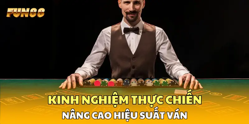 Kinh nghiệm thực chiến nâng cao hiệu suất ván Kinh nghiệm thực chiến nâng cao hiệu suất ván