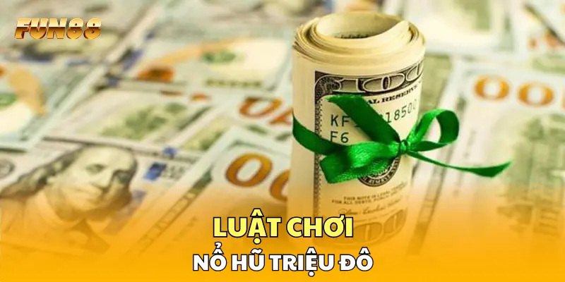Luật chơi nổ hũ triệu đô Luật chơi nổ hũ triệu đô