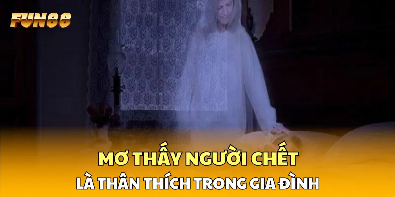 Mơ thấy người chết là thân thích trong gia đình Mơ thấy người chết là thân thích trong gia đình