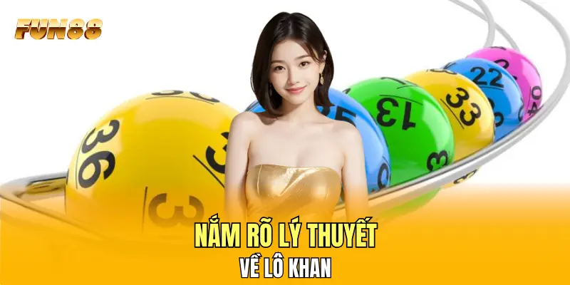 Nắm rõ lý thuyết về lô khan Nắm rõ lý thuyết về lô khan