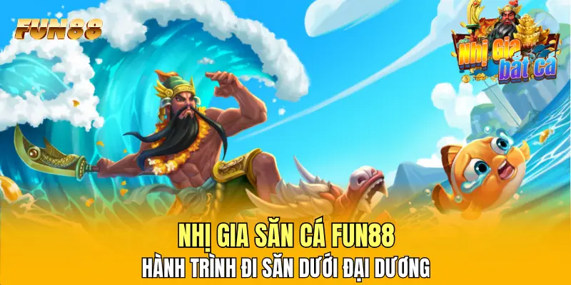 1 Nhị Gia Săn Cá FUN88 - Hành Trình Đi Săn Dưới Đại Dương Nhị Gia Săn Cá FUN88 - Hành Trình Đi Săn Dưới Đại Dương