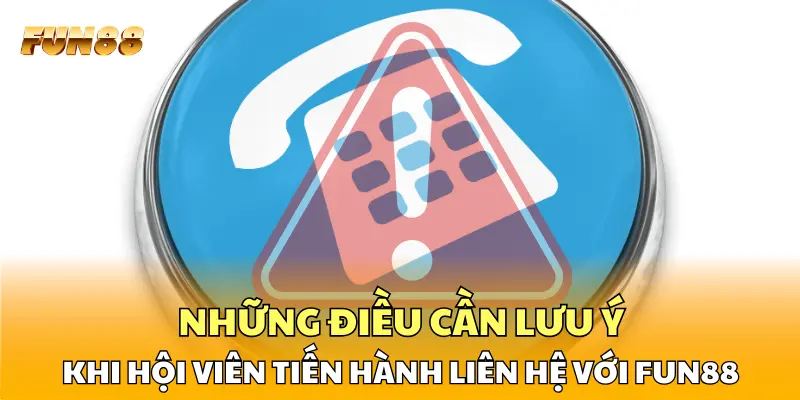 Những điều cần lưu ý khi hội viên tiến hành liên hệ với FUN88 Những điều cần lưu ý khi hội viên tiến hành liên hệ với FUN88