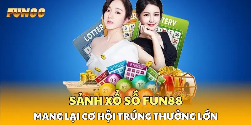 Sảnh xổ số FUN88 mang lại cơ hội trúng thưởng lớn Sảnh xổ số FUN88 mang lại cơ hội trúng thưởng lớn