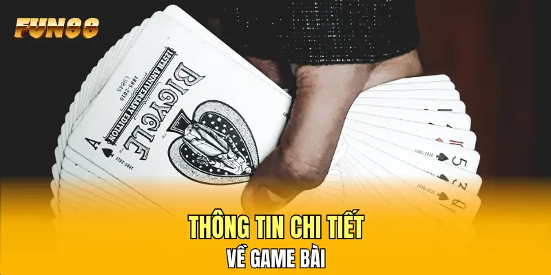 Thông tin chi tiết về game bài Thông tin chi tiết về game bài