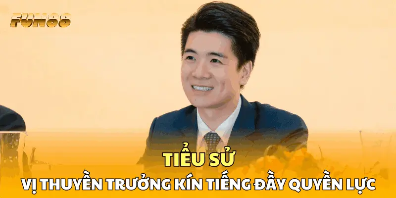 Tiểu sử vị thuyền trưởng kín tiếng đầy quyền lực Tiểu sử vị thuyền trưởng kín tiếng đầy quyền lực