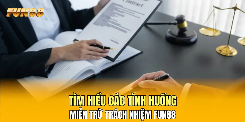 Tìm hiểu các tình huống miễn trừ trách nhiệm FUN88 Tìm hiểu các tình huống miễn trừ trách nhiệm FUN88