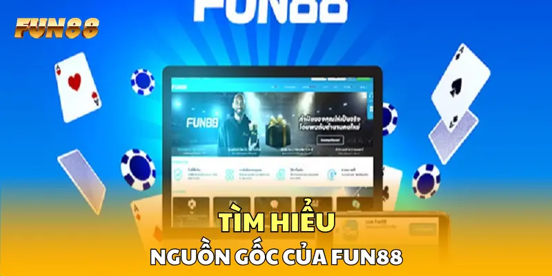 Tìm hiểu nguồn gốc của FUN88 Tìm hiểu nguồn gốc của FUN88
