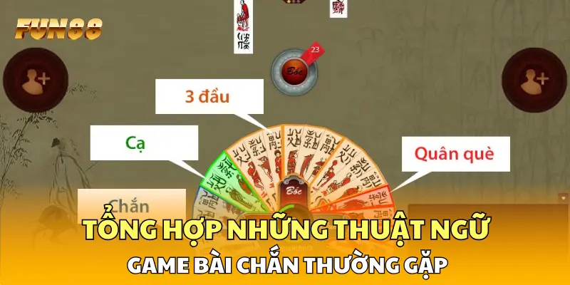 Tổng hợp những thuật ngữ game bài chắn thường gặp Tổng hợp những thuật ngữ game bài chắn thường gặp