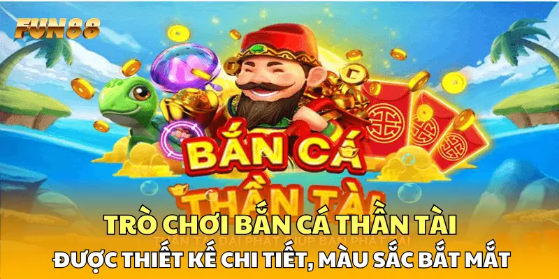 Trò chơi bắn cá Thần Tài được thiết kế chi tiết, màu sắc bắt mắt Trò chơi bắn cá Thần Tài được thiết kế chi tiết, màu sắc bắt mắt
